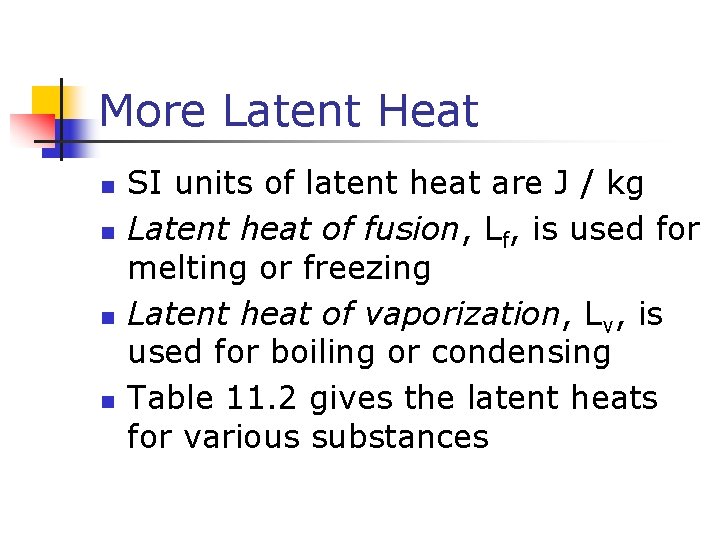 More Latent Heat n n SI units of latent heat are J / kg