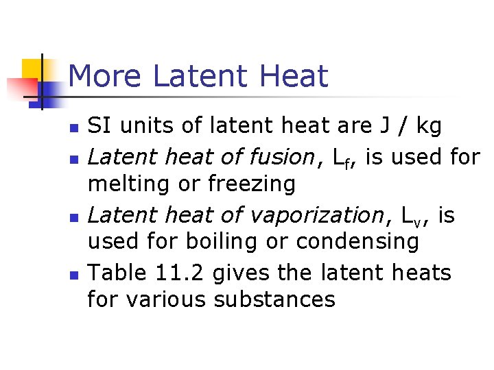 More Latent Heat n n SI units of latent heat are J / kg