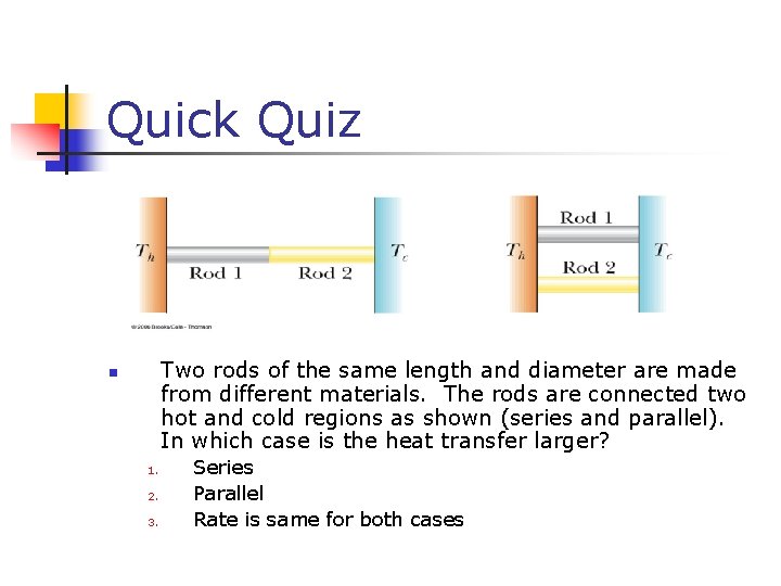 Quick Quiz Two rods of the same length and diameter are made from different