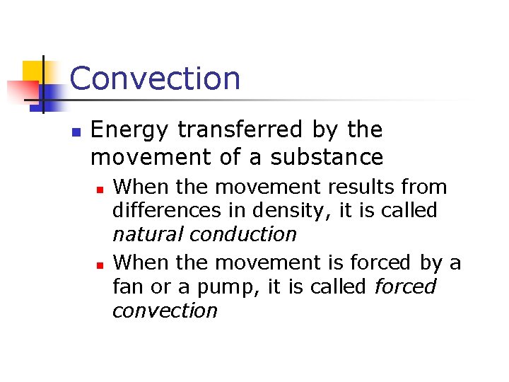 Convection n Energy transferred by the movement of a substance n n When the
