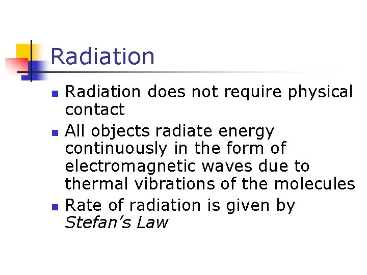 Radiation n Radiation does not require physical contact All objects radiate energy continuously in