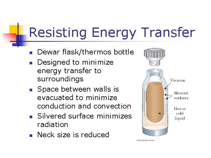 Resisting Energy Transfer n n n Dewar flask/thermos bottle Designed to minimize energy transfer
