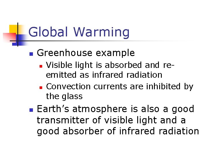 Global Warming n Greenhouse example n n n Visible light is absorbed and reemitted