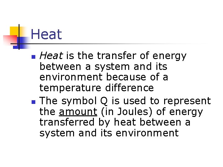 Heat n n Heat is the transfer of energy between a system and its