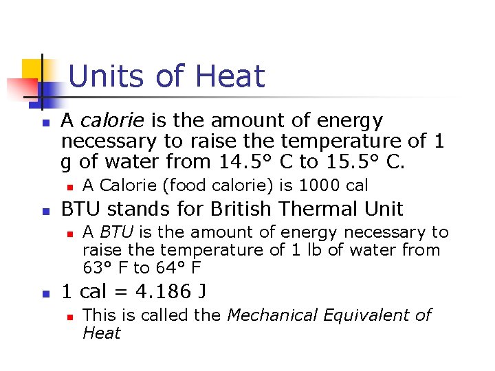 Units of Heat n A calorie is the amount of energy necessary to raise