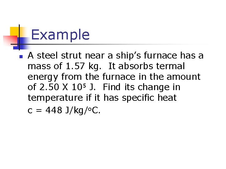 Example n A steel strut near a ship’s furnace has a mass of 1.