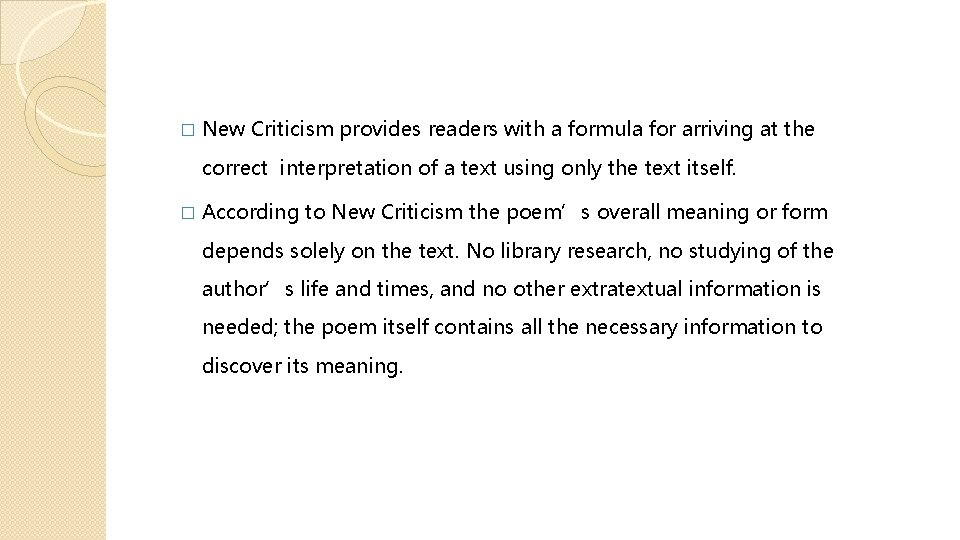 � New Criticism provides readers with a formula for arriving at the correct interpretation