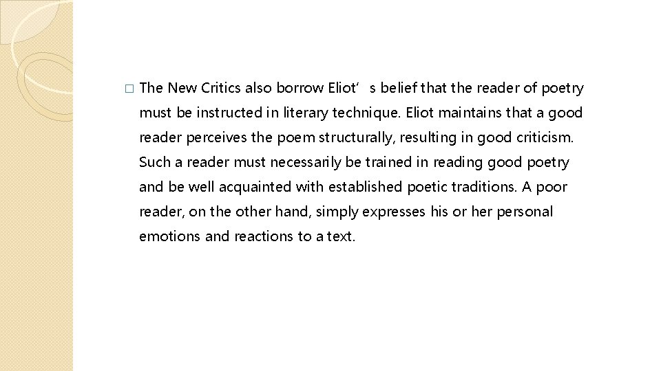 � The New Critics also borrow Eliot’s belief that the reader of poetry must