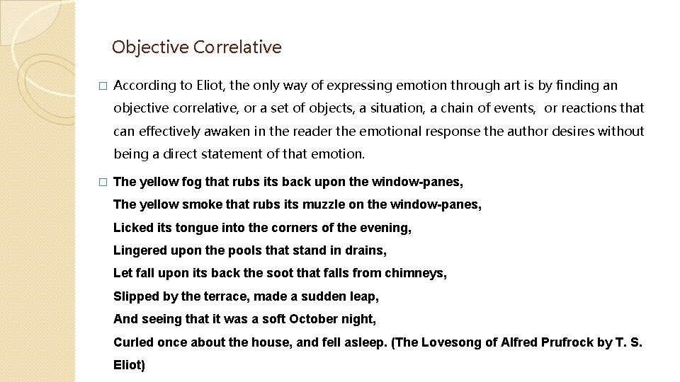 Objective Correlative � According to Eliot, the only way of expressing emotion through art