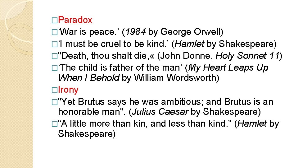 �Paradox �‘War is peace. ’ (1984 by George Orwell) �‘I must be cruel to