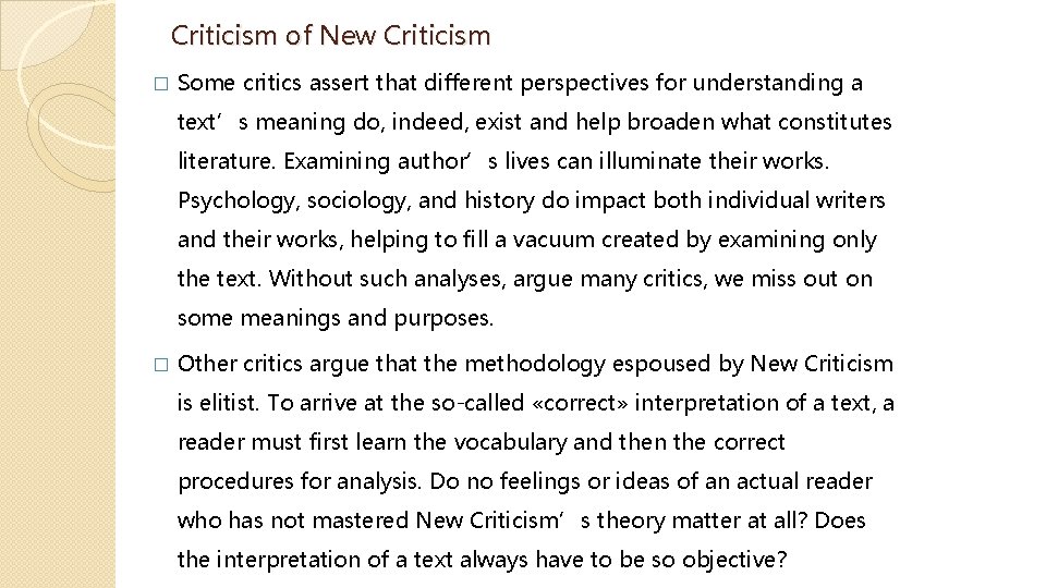 Criticism of New Criticism � Some critics assert that different perspectives for understanding a