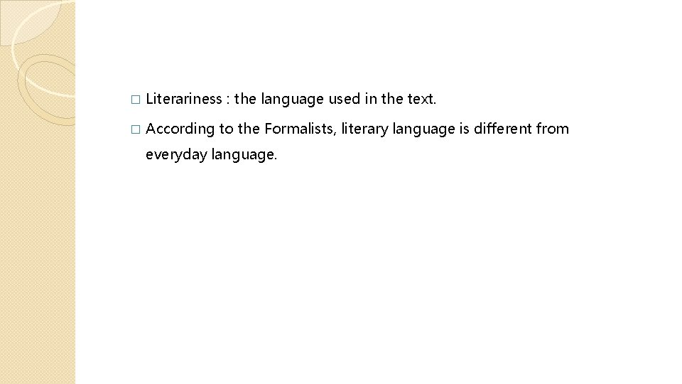 � Literariness : the language used in the text. � According to the Formalists,