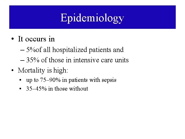 Epidemiology • It occurs in – 5%of all hospitalized patients and – 35% of