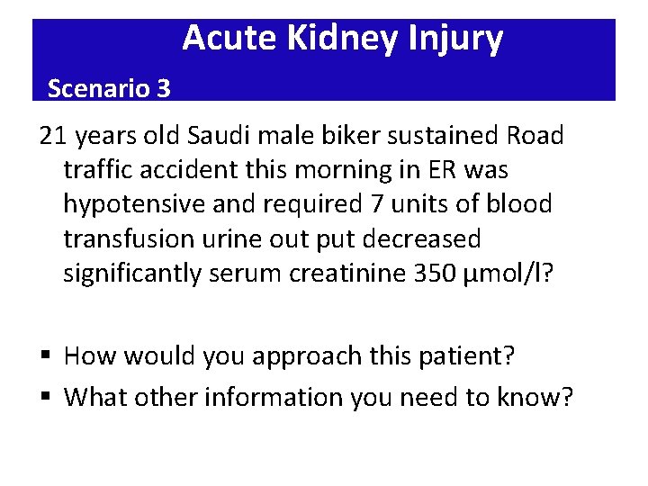 Acute Kidney Injury Scenario 3 21 years old Saudi male biker sustained Road traffic