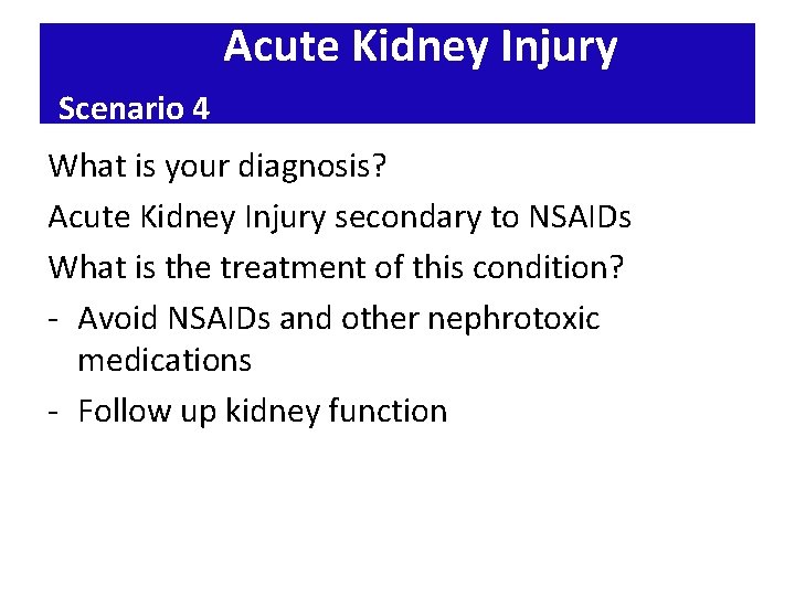 Acute Kidney Injury Scenario 4 What is your diagnosis? Acute Kidney Injury secondary to