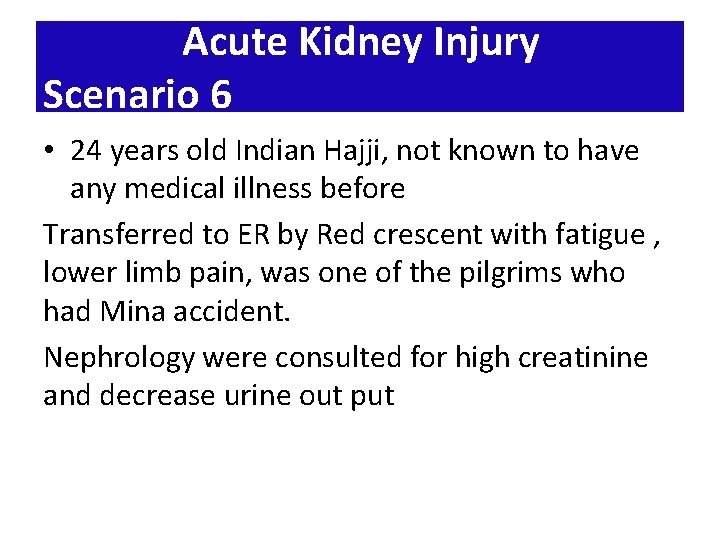 Acute Kidney Injury Scenario 6 • 24 years old Indian Hajji, not known to