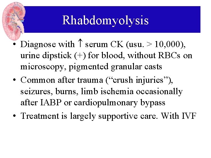 Rhabdomyolysis • Diagnose with serum CK (usu. > 10, 000), urine dipstick (+) for