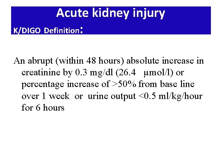 Acute kidney injury K/DIGO Definition: An abrupt (within 48 hours) absolute increase in creatinine