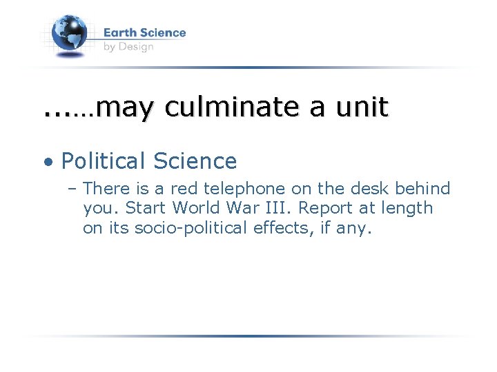 . . . …may culminate a unit • Political Science – There is a