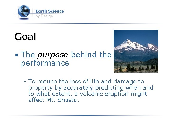 Goal • The purpose behind the performance – To reduce the loss of life