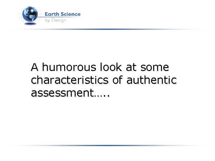 A humorous look at some characteristics of authentic assessment…. . 
