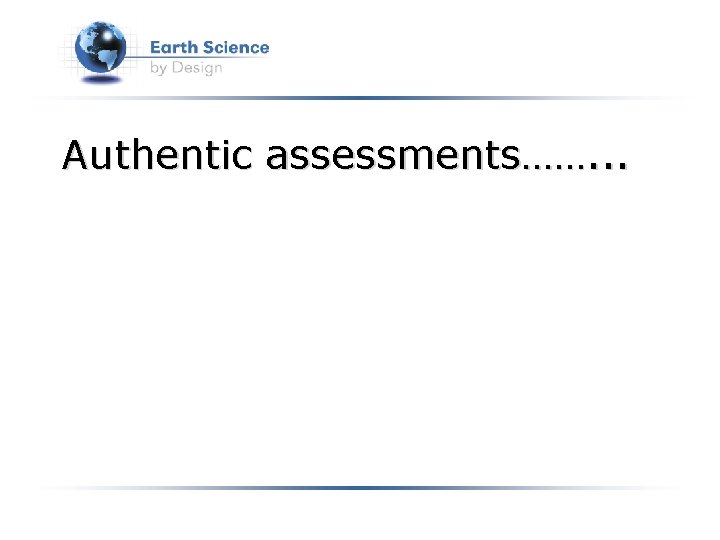 Authentic assessments……. . . 