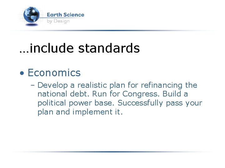 …include standards • Economics – Develop a realistic plan for refinancing the national debt.