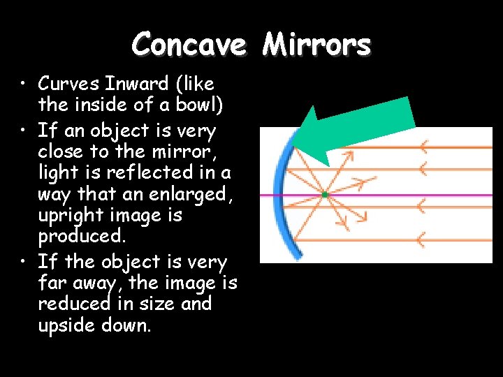 Concave Mirrors • Curves Inward (like the inside of a bowl) • If an