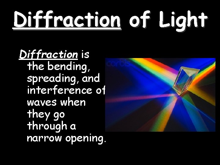 Diffraction of Light Diffraction is the bending, spreading, and interference of waves when they