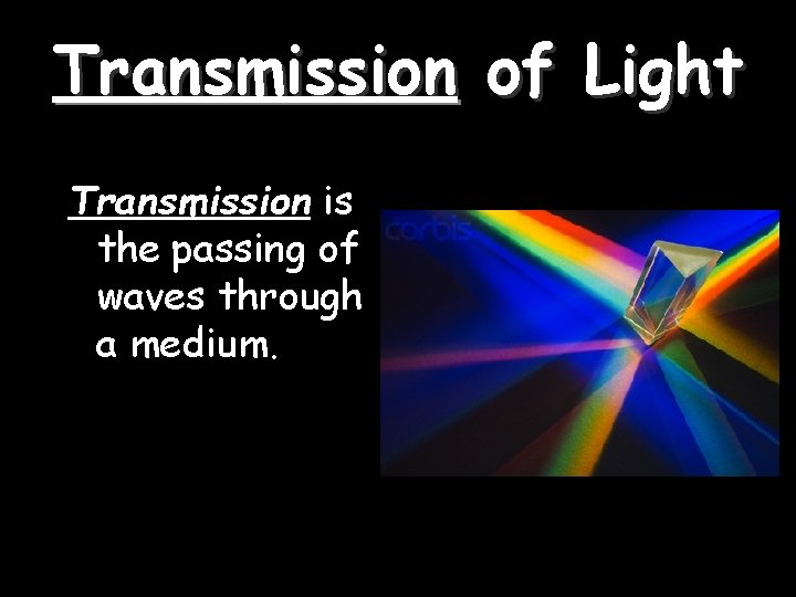 Transmission of Light Transmission is the passing of waves through a medium. 