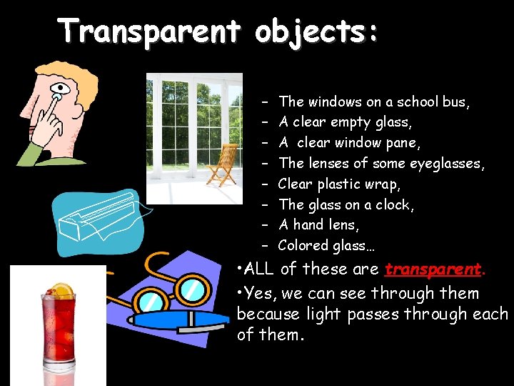 Transparent objects: – – – – The windows on a school bus, A clear