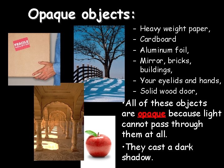 Opaque objects: – – Heavy weight paper, Cardboard Aluminum foil, Mirror, bricks, buildings, –