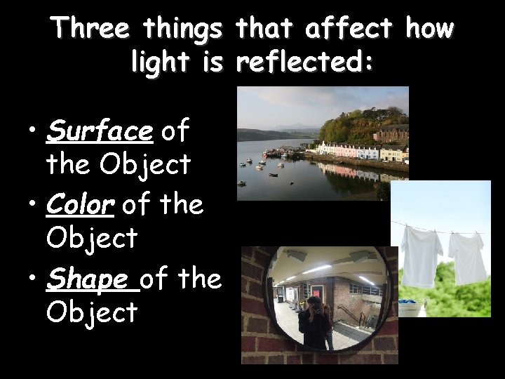 Three things that affect how light is reflected: • Surface of the Object •