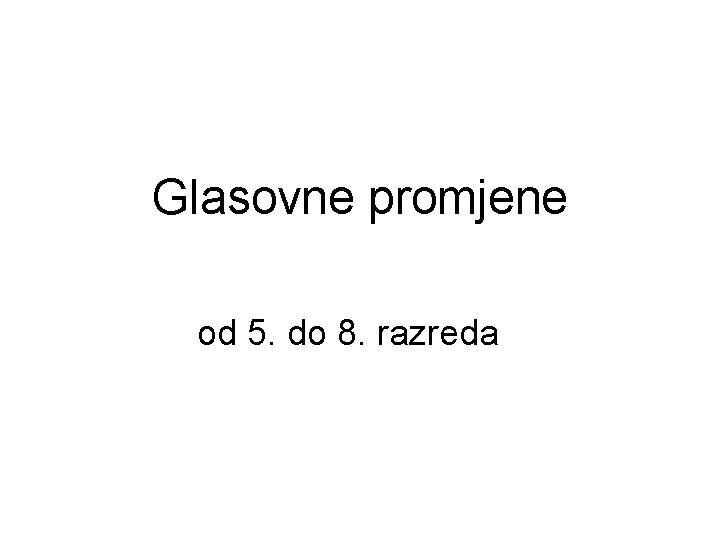 Glasovne promjene od 5. do 8. razreda 