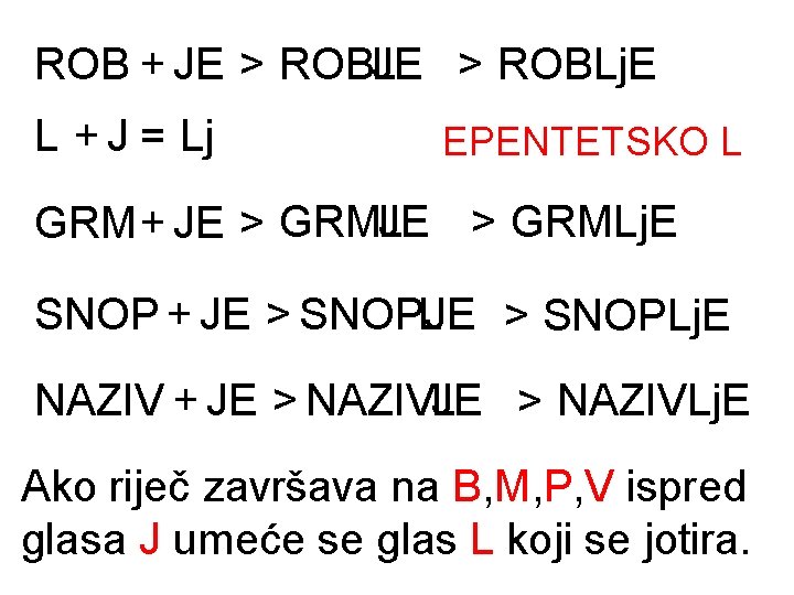 ROB + JE > ROBJE L > ROBLj. E L + J = Lj