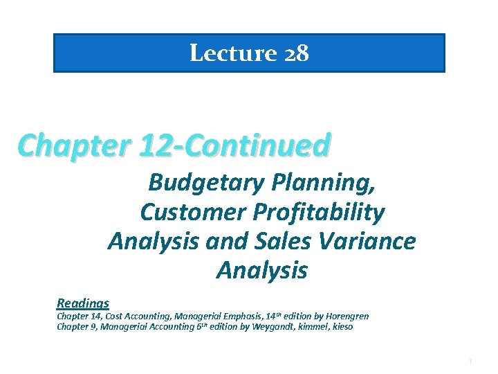 Lecture 28 Chapter 12 -Continued Budgetary Planning, Customer Profitability Analysis and Sales Variance Analysis