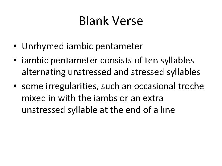 Blank Verse • Unrhymed iambic pentameter • iambic pentameter consists of ten syllables alternating