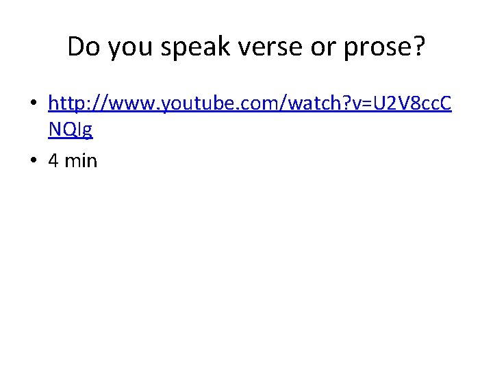 Do you speak verse or prose? • http: //www. youtube. com/watch? v=U 2 V