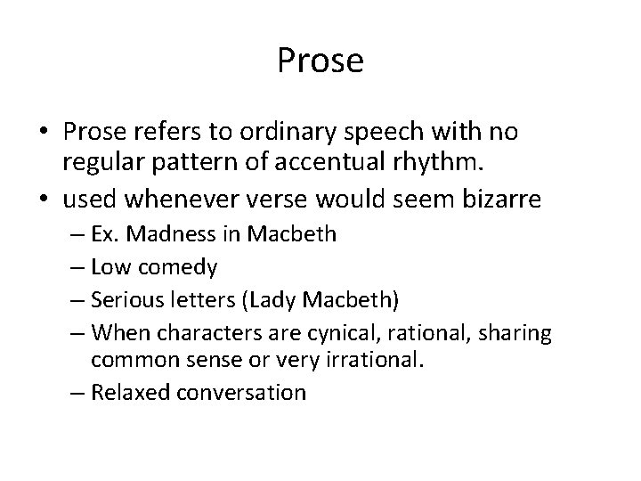 Prose • Prose refers to ordinary speech with no regular pattern of accentual rhythm.