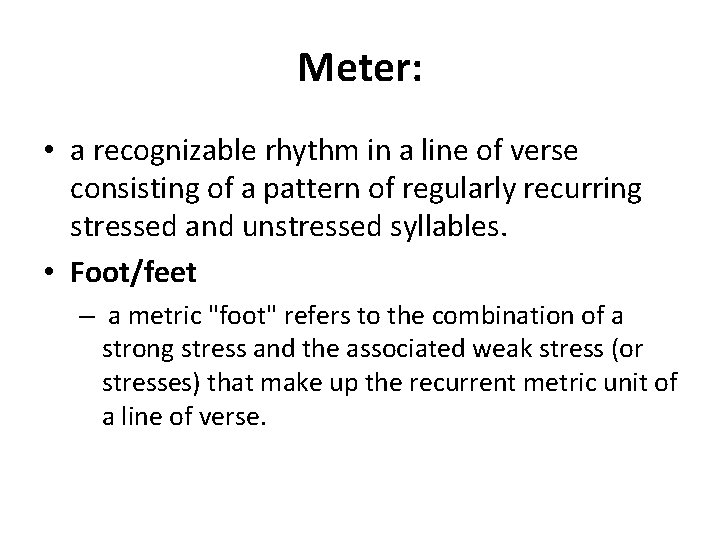 Meter: • a recognizable rhythm in a line of verse consisting of a pattern