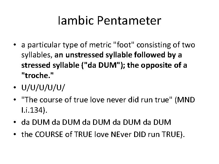 Iambic Pentameter • a particular type of metric "foot" consisting of two syllables, an