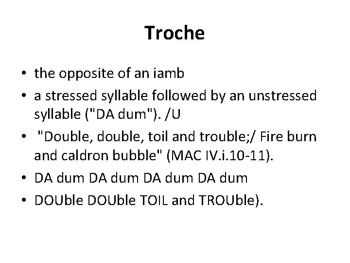 Troche • the opposite of an iamb • a stressed syllable followed by an