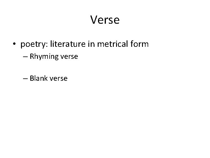 Verse • poetry: literature in metrical form – Rhyming verse – Blank verse 