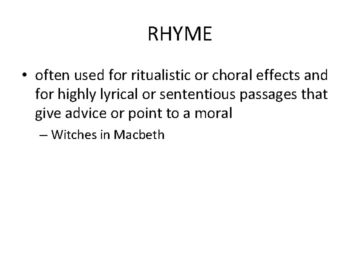 RHYME • often used for ritualistic or choral effects and for highly lyrical or