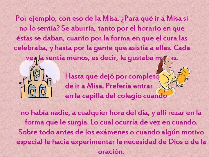 Por ejemplo, con eso de la Misa. ¿Para qué ir a Misa si no