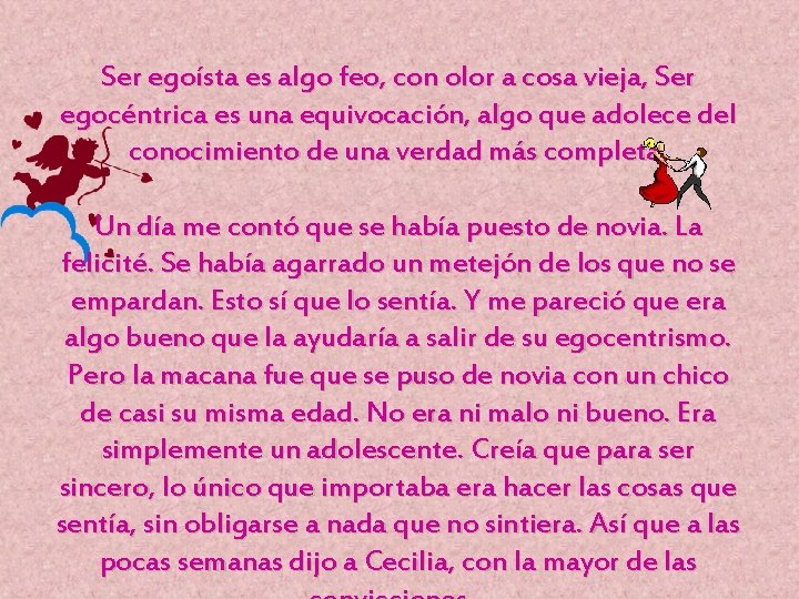 Ser egoísta es algo feo, con olor a cosa vieja, Ser egocéntrica es una