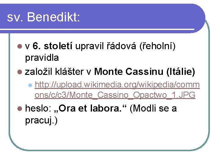 sv. Benedikt: lv 6. století upravil řádová (řeholní) pravidla l založil klášter v Monte