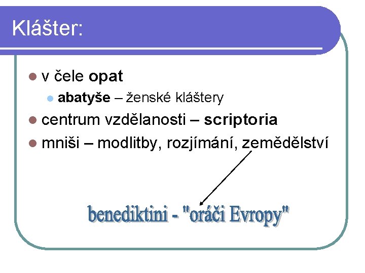 Klášter: lv l čele opat abatyše – ženské kláštery l centrum vzdělanosti – scriptoria