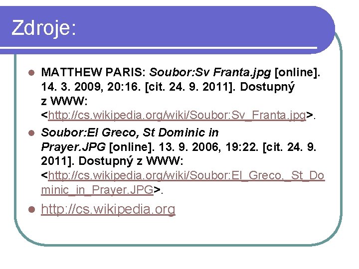 Zdroje: MATTHEW PARIS: Soubor: Sv Franta. jpg [online]. 14. 3. 2009, 20: 16. [cit.