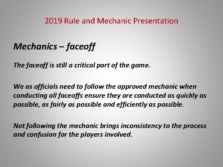 2019 Rule and Mechanic Presentation Mechanics – faceoff The faceoff is still a critical
